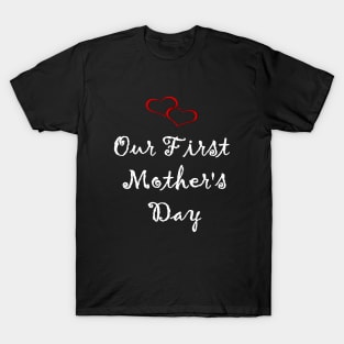 Our First Mother's Day T-Shirt